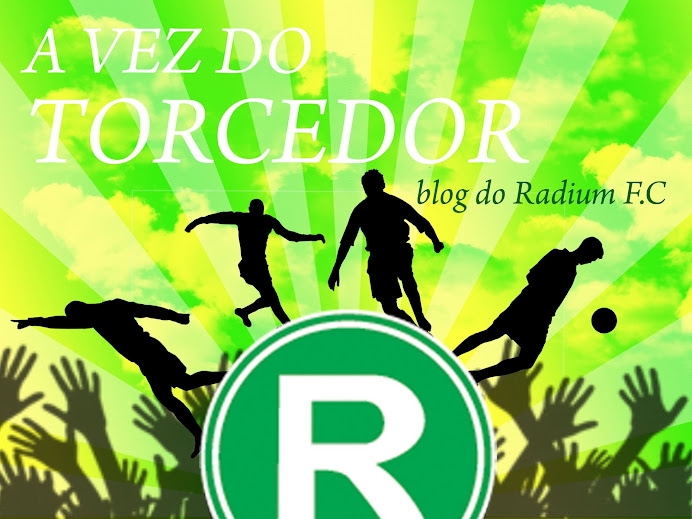 BLOG RADIUM F.C - A VEZ DO TORCEDOR