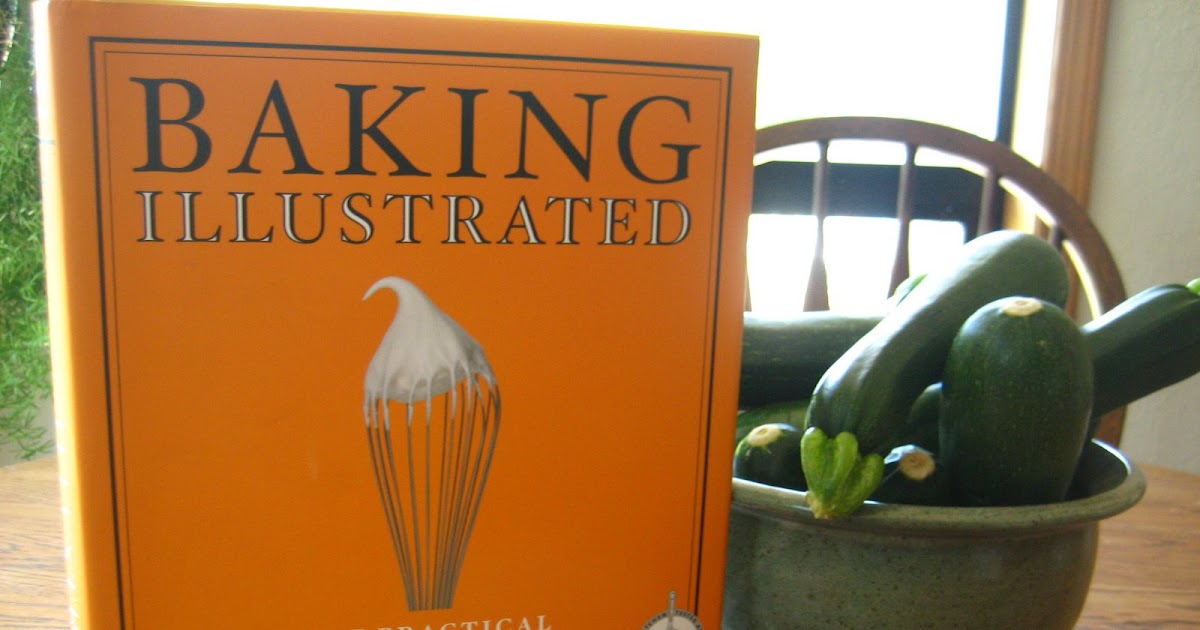 Jillicious Discoveries Monday Must Have Baking Illustrated & Zucchini