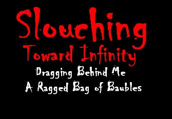 Slouching Toward Infinity