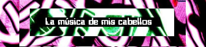 La música de mis cabellos