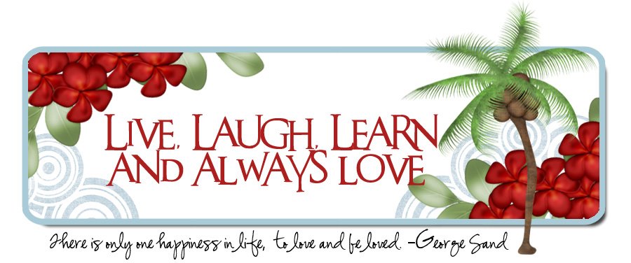 Live, Laugh, Learn and always Love