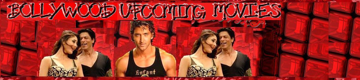 BOLLYWOOD UPCOMING MOVIES