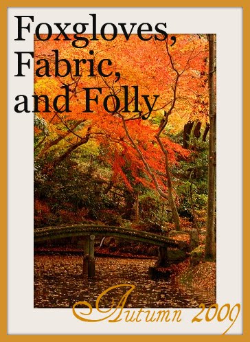 Foxgloves, Fabric and Folly !!