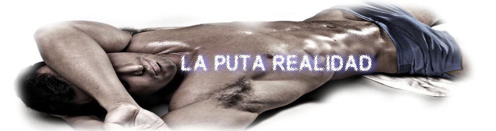 La puta realidad