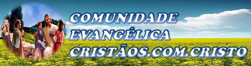 COMUNIDADE EVANGÉLICA CRISTÃOS.COM.CRISTO