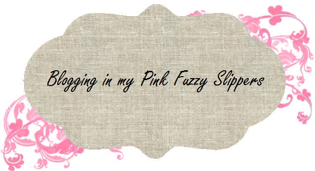 Blogging in my Pink Fuzzy Slippers