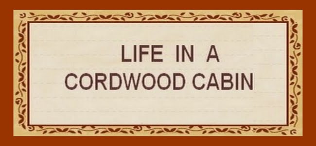 LIFE IN A CORDWOOD CABIN