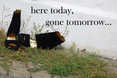 here today, gone tomorrow