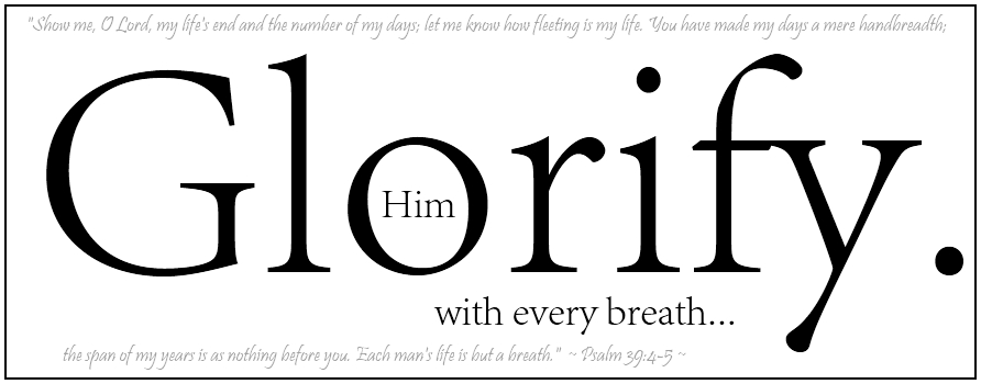 Glorify Him With Every Breath...