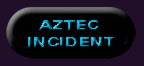 The Aztec Incident