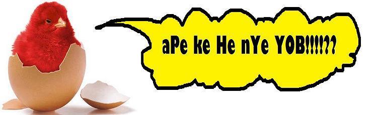 aPe ke He nYe YOB!!??
