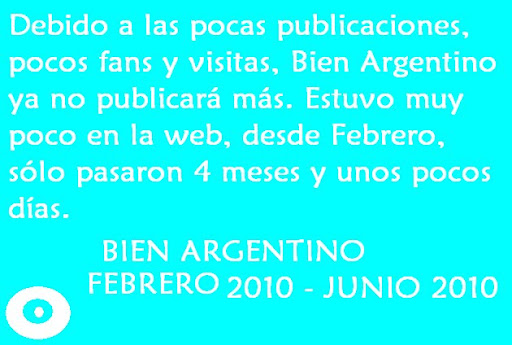 BIEN ARGENTINO      FEBRERO 2010 - JUNIO 2010   GRACIAS POR VISITARME DURANTE ESTOS POCOS MESES