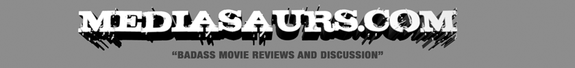 Badass movie reviews - Bad ass movie reviews - www.mediasaurs.com - Santa Cruz, CA