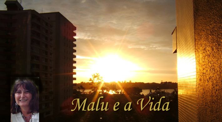 Malu e a Vida!!!