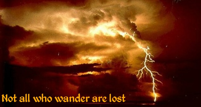 Not all who wander are lost