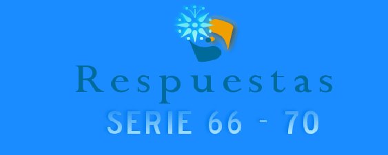 RESPUESTAS SERIE 66-70 PARTE 1