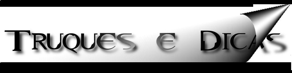 .::Truques e Dicas::.