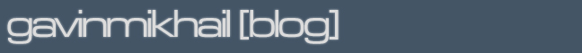 Gavin Mikhail's Blog