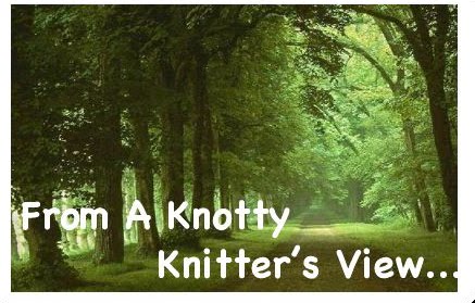 From A Knotty Knitter's View ....