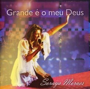 baixar Soraya Moraes - Grande é o Meu Deus 2009 