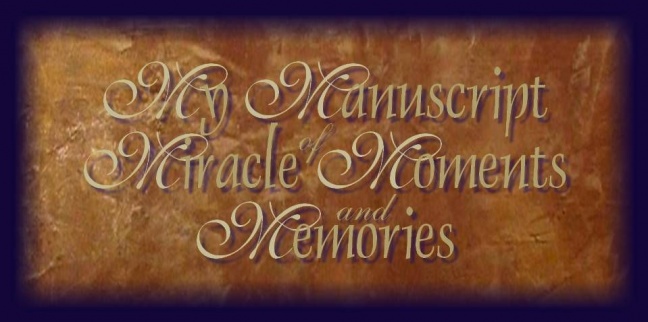 MY MANUSCRIPT OF MIRACLE MOMENTS AND MEMORIES