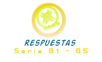 RESPUESTAS SERIE 81-85 PARTE 1
