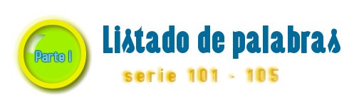LISTADO DE PALABRAS SERIE 101-105