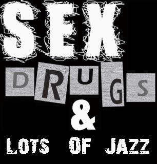 Sex, Drugs & Lots Of Jazz...