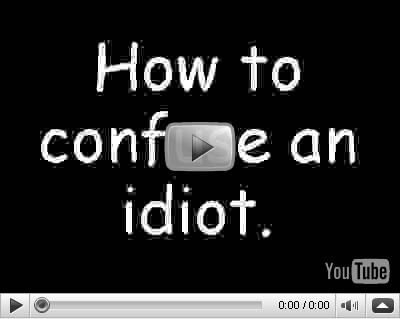 [confuse_an_idiot]