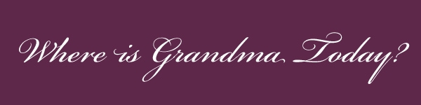 Where Is Grandma Today?
