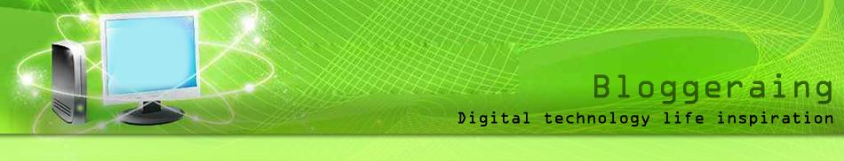 Bloggeraing : Digital technology life inspiration
