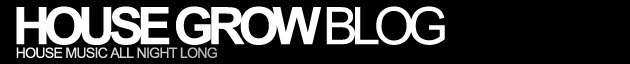 House Grow Music All Night Blog...