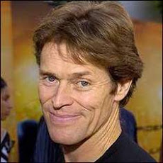 Willem Dafoe, that guy is OK, we met during \