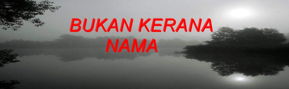 BUKAN KERANA NAMA