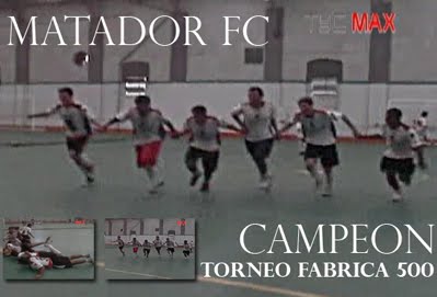 MATADOR FC EL NUEVO CAMPEON DEL TORNEO LA FABRICA 500 "2009"