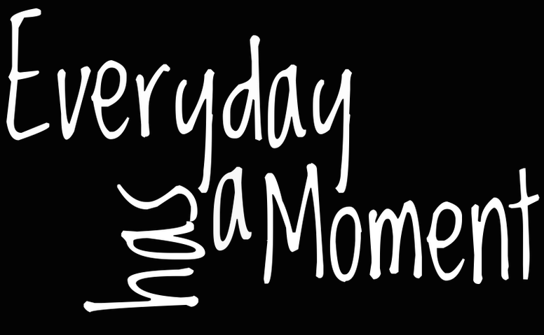 Everyday has a Moment