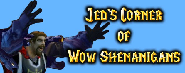 Jed's Corner of WoW Shenanigans