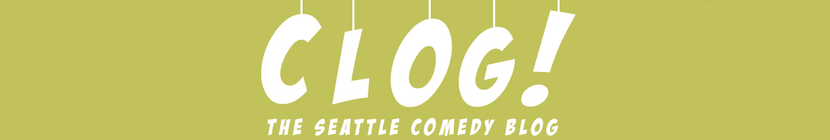 CLOG! The Seattle Comedy blog. The official guide to Seattle Comedy