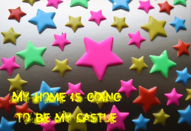 My home is going to be my Castle