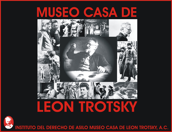 INSTITUTO DEL DERECHO DE ASILO MUSEO CASA DE LEÓN TROTSKY, A.C. SALA "TROTSKY Y SU EXILIO"