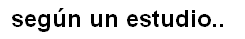 SEGÚN UN ESTUDIO