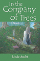 In the Company of Trees: A Novel