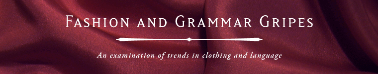 Fashion and Grammar Gripes