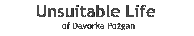 UNSUITABLE LIFE OF DAVORKA POZGAN