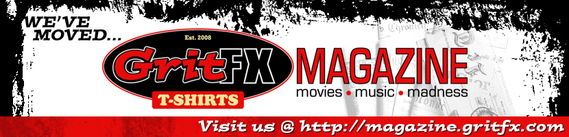 GritFX Magazine - Movies, Music and Madness!