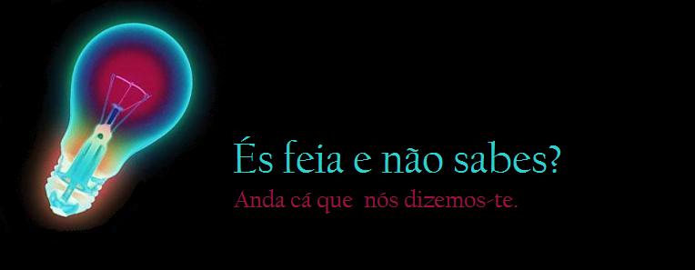 És feia e não sabes?