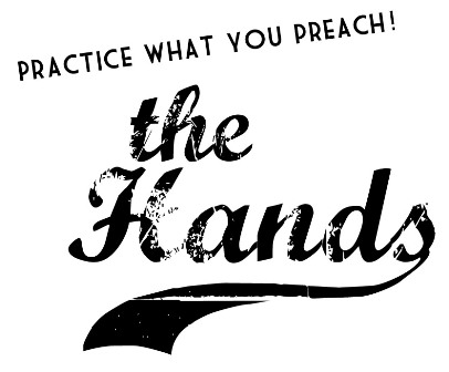 The Hands - Practice what you preach!