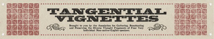 Tangential Vignettes