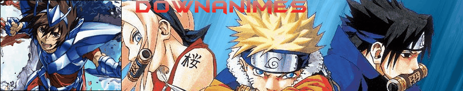 :Downloads-Dx::: Download de Animes ,Naruto,One Piece,Cavaleiros do Zodiaco