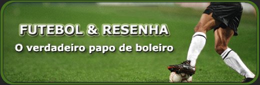 Futebol & Resenha - O verdadeiro papo de boleiro